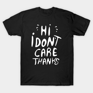 Hi I Don't Care Thanks T-Shirt